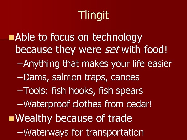 Tlingit n Able to focus on technology because they were set with food! –