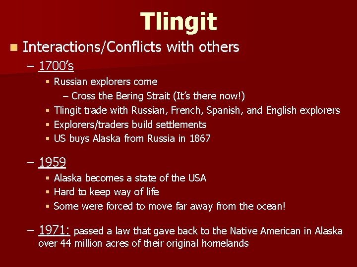 Tlingit n Interactions/Conflicts with others – 1700’s § Russian explorers come – Cross the