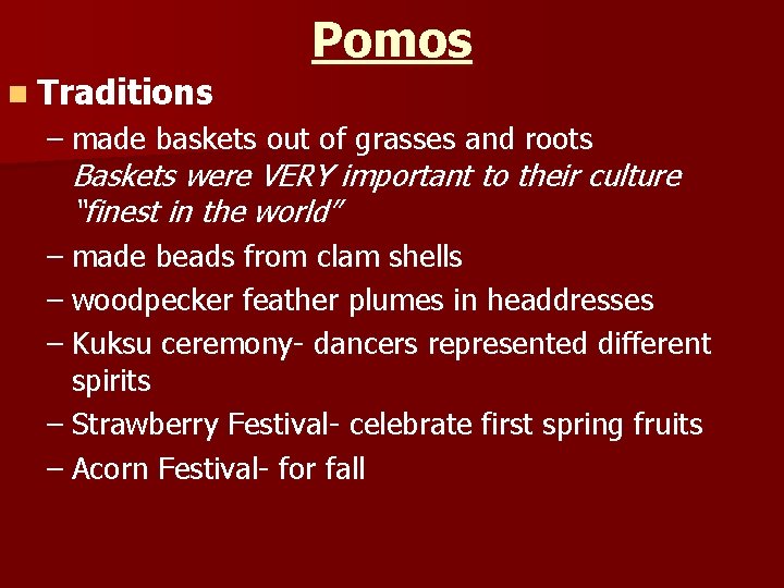 Pomos n Traditions – made baskets out of grasses and roots Baskets were VERY