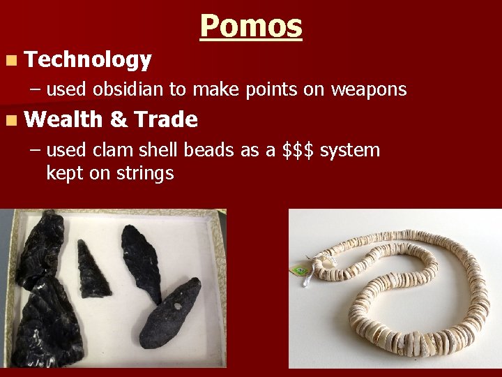 Pomos n Technology – used obsidian to make points on weapons n Wealth &