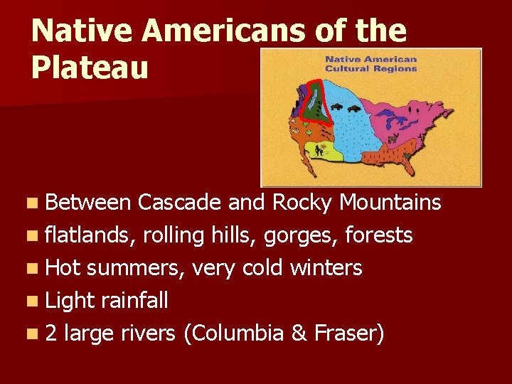 Native Americans of the Plateau n Between Cascade and Rocky Mountains n flatlands, rolling