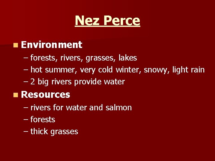 Nez Perce n Environment – forests, rivers, grasses, lakes – hot summer, very cold