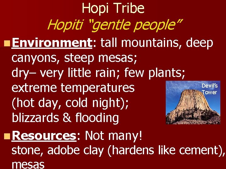 Hopi Tribe Hopiti “gentle people” n Environment: tall mountains, deep canyons, steep mesas; dry–