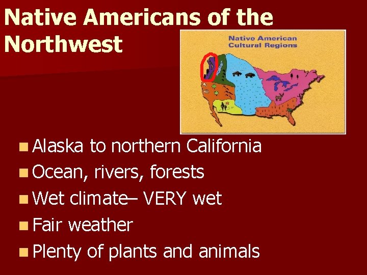 Native Americans of the Northwest n Alaska to northern California n Ocean, rivers, forests