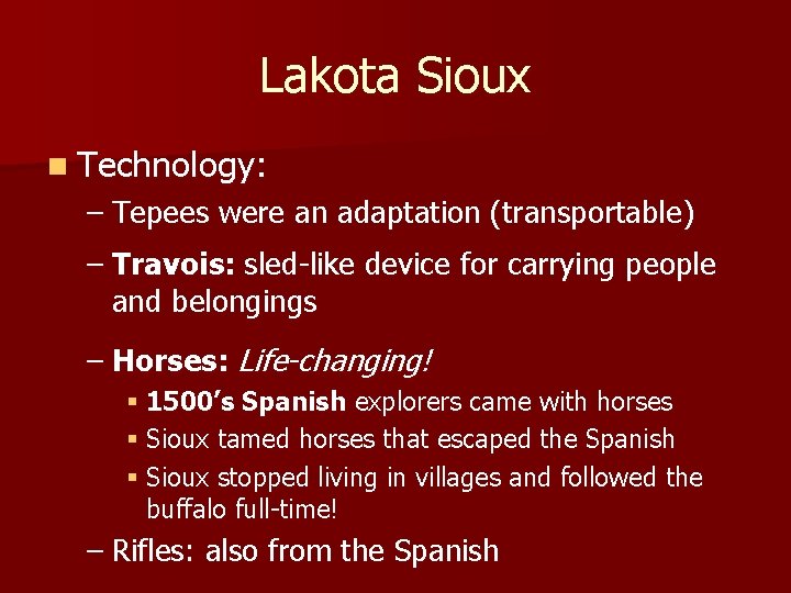 Lakota Sioux n Technology: – Tepees were an adaptation (transportable) – Travois: sled-like device