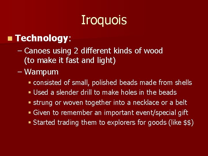 Iroquois n Technology: – Canoes using 2 different kinds of wood (to make it