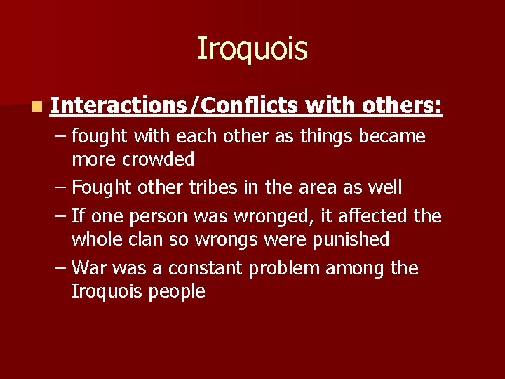 Iroquois n Interactions/Conflicts with others: – fought with each other as things became more