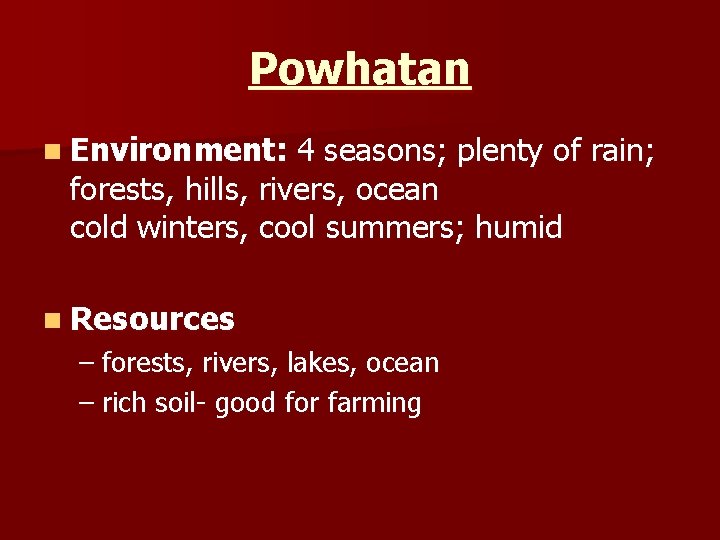 Powhatan n Environment: 4 seasons; plenty of rain; forests, hills, rivers, ocean cold winters,