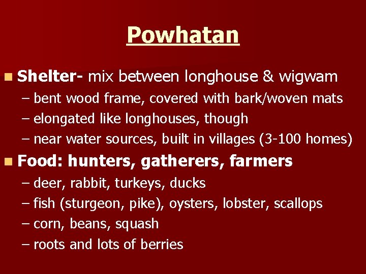 Powhatan n Shelter- mix between longhouse & wigwam – bent wood frame, covered with