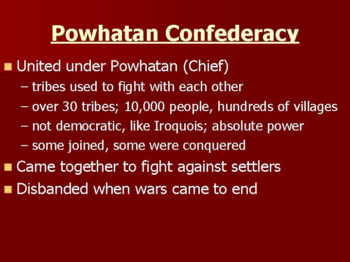 Powhatan Confederacy n United under Powhatan (Chief) – tribes used to fight with each