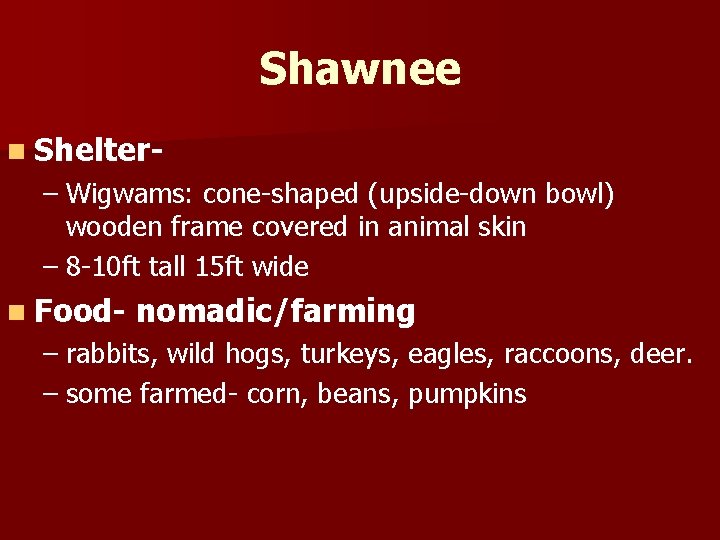 Shawnee n Shelter- – Wigwams: cone-shaped (upside-down bowl) wooden frame covered in animal skin