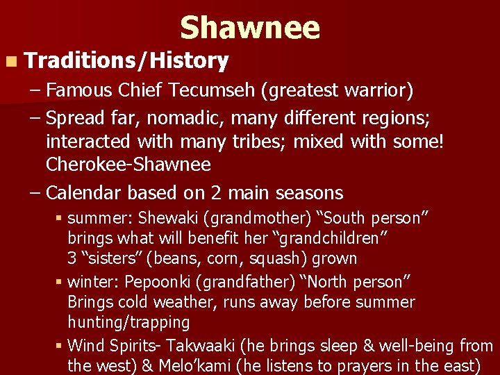 Shawnee n Traditions/History – Famous Chief Tecumseh (greatest warrior) – Spread far, nomadic, many