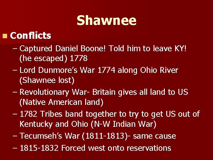 Shawnee n Conflicts – Captured Daniel Boone! Told him to leave KY! (he escaped)