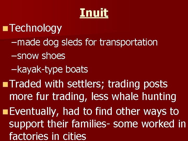 Inuit n Technology – made dog sleds for transportation – snow shoes – kayak-type