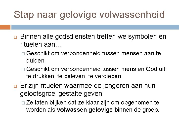 Stap naar gelovige volwassenheid Binnen alle godsdiensten treffen we symbolen en rituelen aan… �