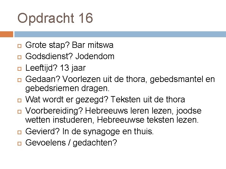 Opdracht 16 Grote stap? Bar mitswa Godsdienst? Jodendom Leeftijd? 13 jaar Gedaan? Voorlezen uit