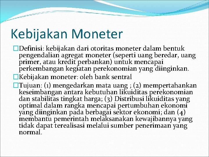 Kebijakan Moneter �Definisi: kebijakan dari otoritas moneter dalam bentuk pengendalian agregat moneter (seperti uang