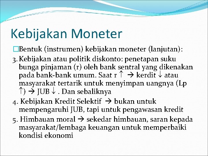 Kebijakan Moneter �Bentuk (instrumen) kebijakan moneter (lanjutan): 3. Kebijakan atau politik diskonto: penetapan suku