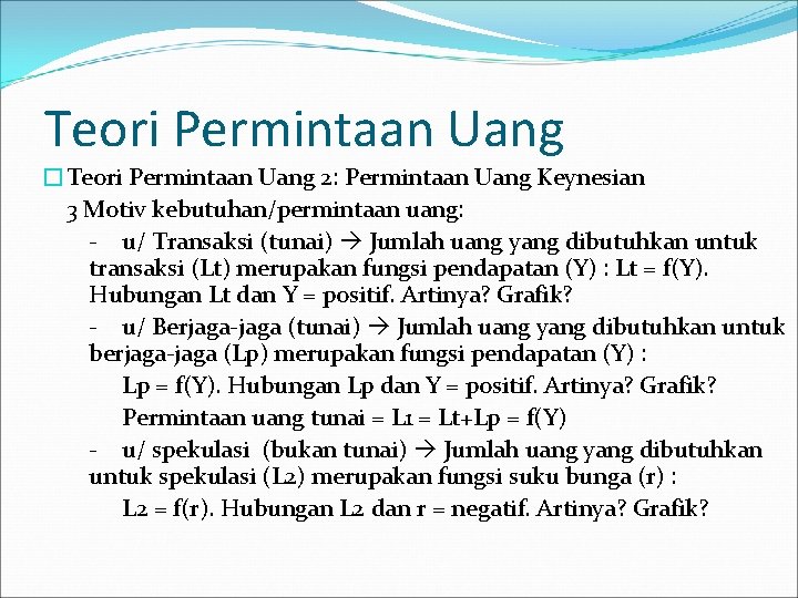 Teori Permintaan Uang �Teori Permintaan Uang 2: Permintaan Uang Keynesian 3 Motiv kebutuhan/permintaan uang: