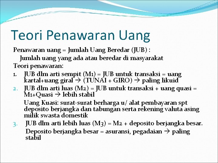 Teori Penawaran Uang Penawaran uang = Jumlah Uang Beredar (JUB) : Jumlah uang yang