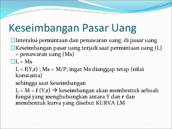 Keseimbangan Pasar Uang �Interaksi permintaan dan penawaran uang: di pasar uang �Keseimbangan pasar uang