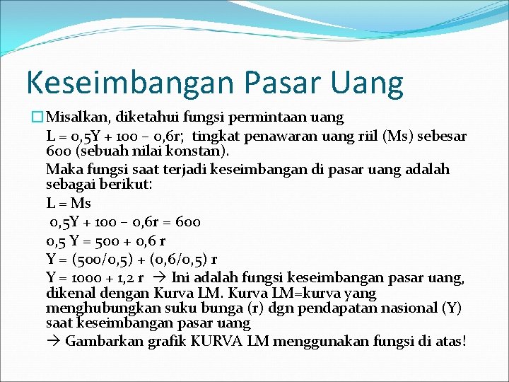 Keseimbangan Pasar Uang �Misalkan, diketahui fungsi permintaan uang L = 0, 5 Y +