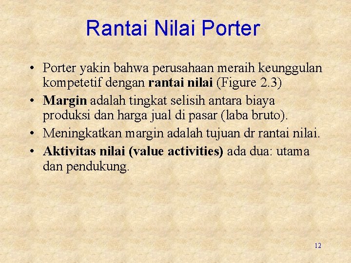 Rantai Nilai Porter • Porter yakin bahwa perusahaan meraih keunggulan kompetetif dengan rantai nilai