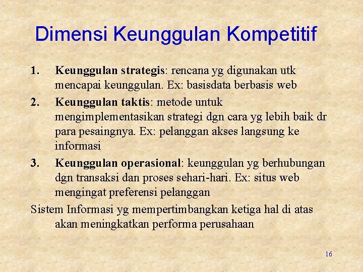 Dimensi Keunggulan Kompetitif 1. Keunggulan strategis: rencana yg digunakan utk mencapai keunggulan. Ex: basisdata