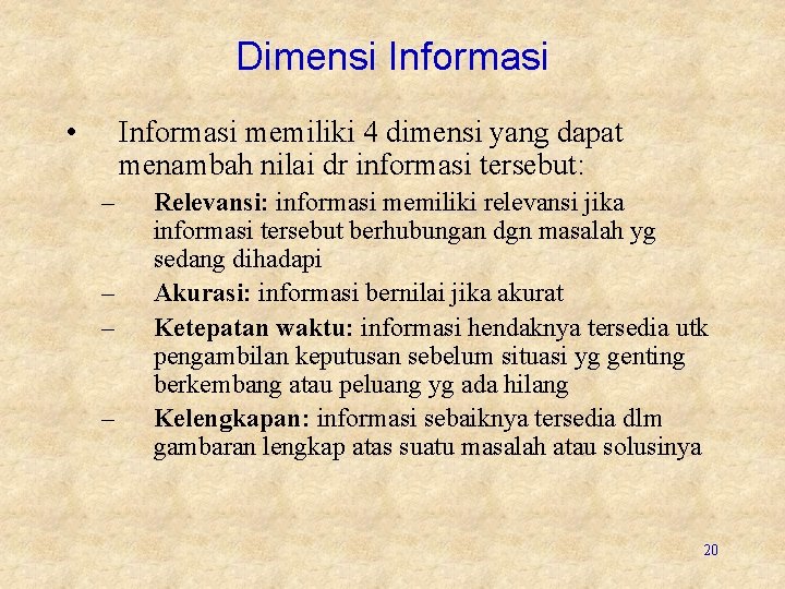 Dimensi Informasi • Informasi memiliki 4 dimensi yang dapat menambah nilai dr informasi tersebut: