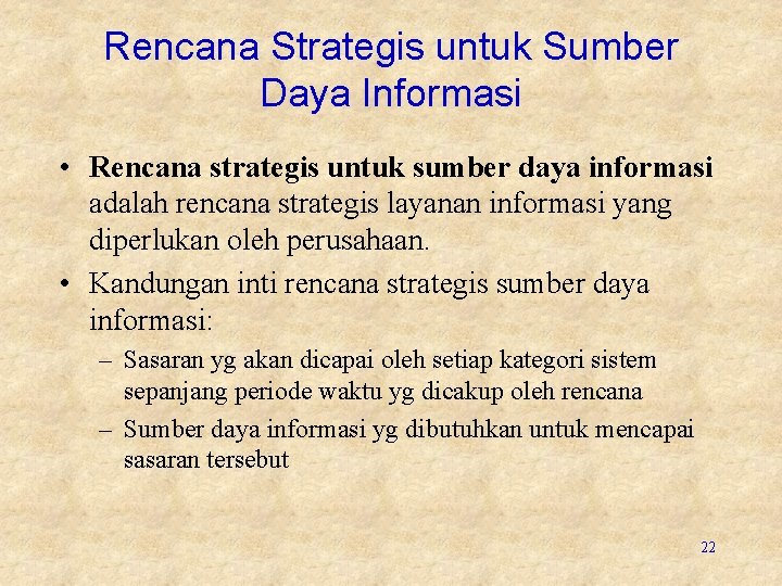 Rencana Strategis untuk Sumber Daya Informasi • Rencana strategis untuk sumber daya informasi adalah