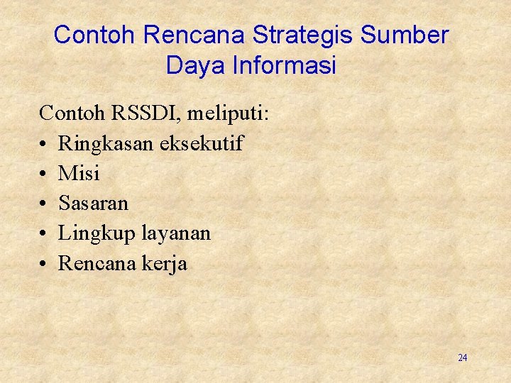 Contoh Rencana Strategis Sumber Daya Informasi Contoh RSSDI, meliputi: • Ringkasan eksekutif • Misi