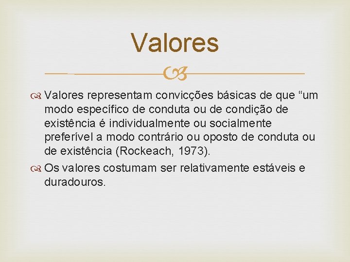 Valores representam convicções básicas de que “um modo específico de conduta ou de condição