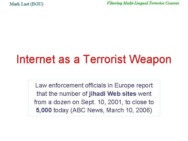 Mark Last (BGU) Filtering Multi-Lingual Terrorist Content Internet as a Terrorist Weapon Law enforcement