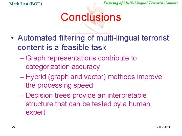 Mark Last (BGU) Filtering of Multi-Lingual Terrorist Content Conclusions • Automated filtering of multi-lingual