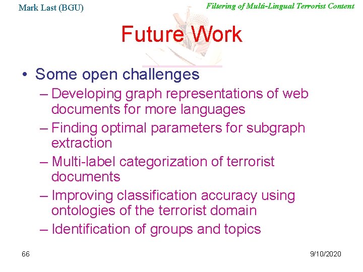 Filtering of Multi-Lingual Terrorist Content Mark Last (BGU) Future Work • Some open challenges