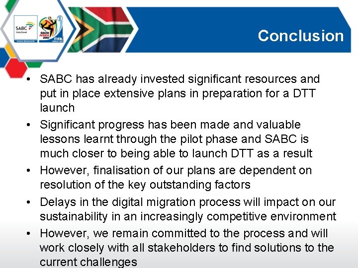 Conclusion • SABC has already invested significant resources and put in place extensive plans