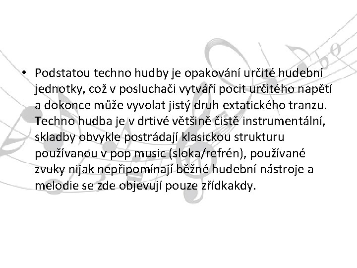  • Podstatou techno hudby je opakování určité hudební jednotky, což v posluchači vytváří