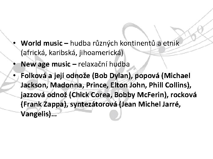  • World music – hudba různých kontinentů a etnik (africká, karibská, jihoamerická) •