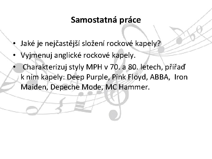 Samostatná práce • Jaké je nejčastější složení rockové kapely? • Vyjmenuj anglické rockové kapely.