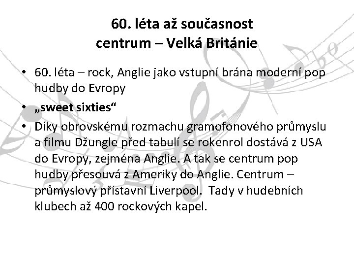 60. léta až současnost centrum – Velká Británie • 60. léta – rock, Anglie