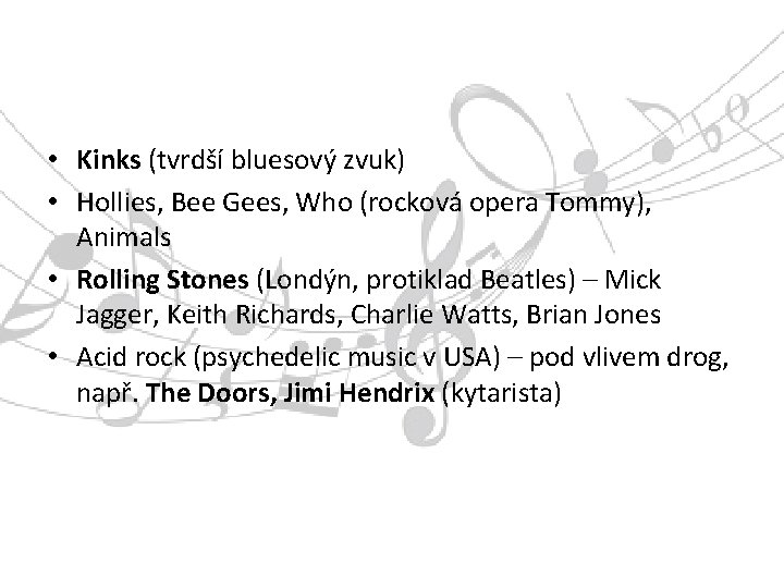  • Kinks (tvrdší bluesový zvuk) • Hollies, Bee Gees, Who (rocková opera Tommy),