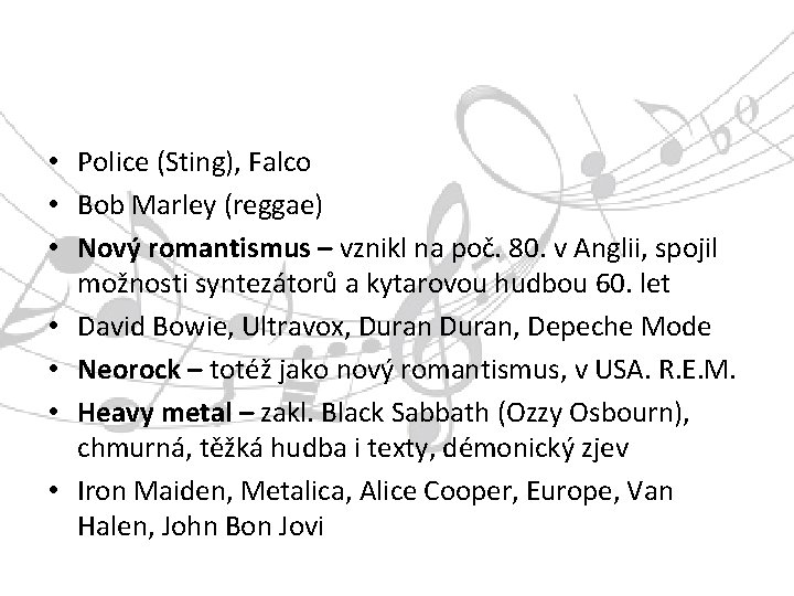  • Police (Sting), Falco • Bob Marley (reggae) • Nový romantismus – vznikl