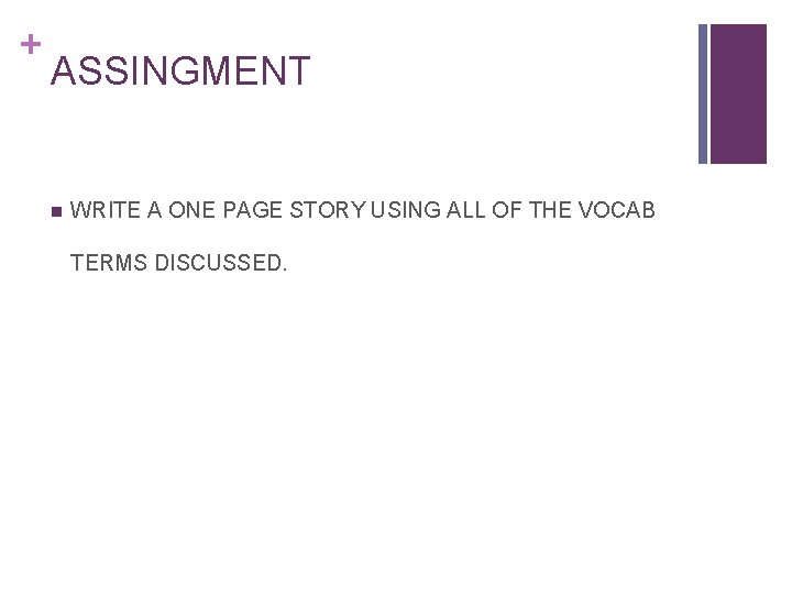 + ASSINGMENT n WRITE A ONE PAGE STORY USING ALL OF THE VOCAB TERMS