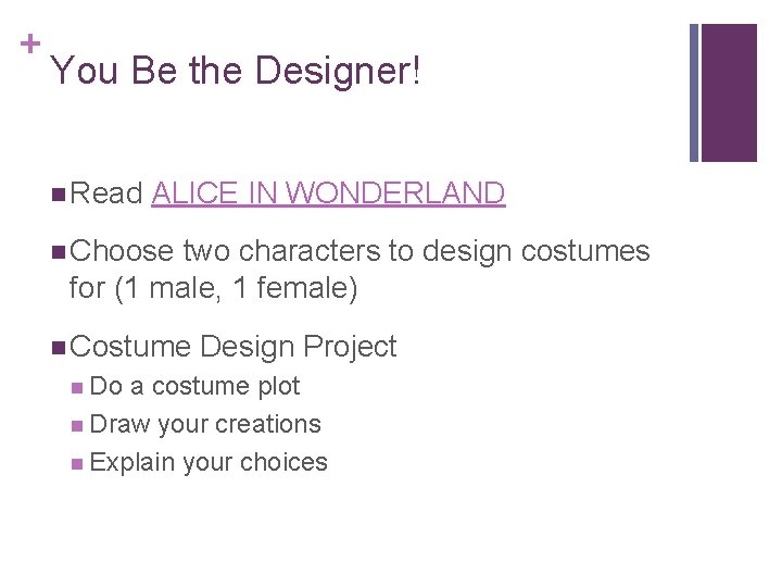 + You Be the Designer! n Read ALICE IN WONDERLAND n Choose two characters