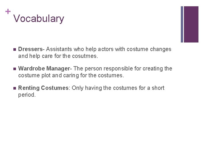 + Vocabulary n Dressers- Assistants who help actors with costume changes and help care