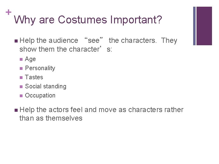 + Why are Costumes Important? n Help the audience “see” the characters. They show