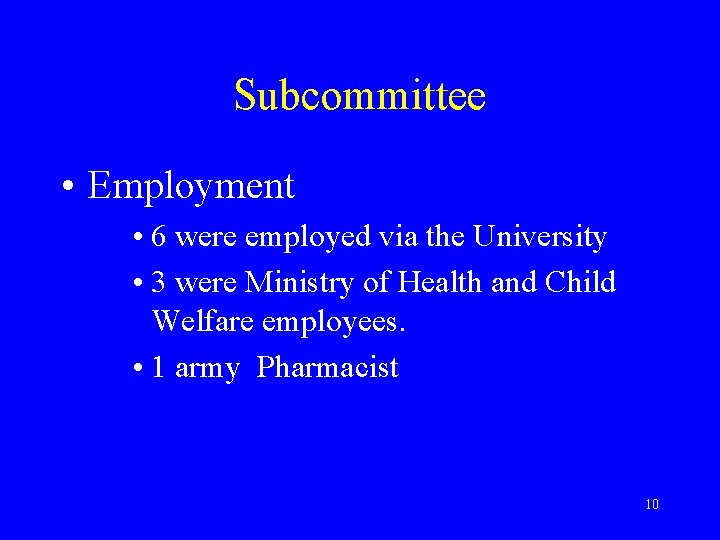 Subcommittee • Employment • 6 were employed via the University • 3 were Ministry