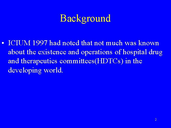 Background • ICIUM 1997 had noted that not much was known about the existence
