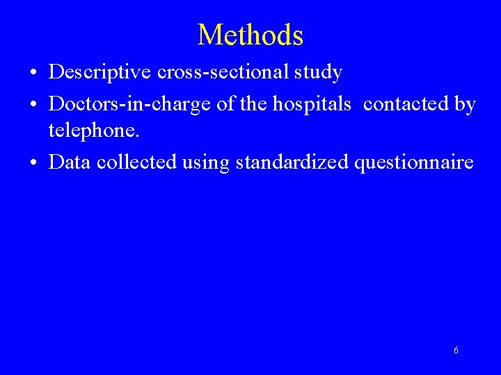 Methods • Descriptive cross-sectional study • Doctors-in-charge of the hospitals contacted by telephone. •