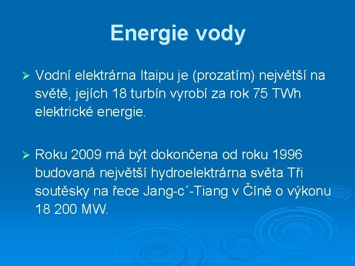 Energie vody Ø Vodní elektrárna Itaipu je (prozatím) největší na světě, jejích 18 turbín